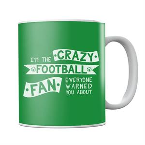Im The Crazy Football Fan Everyone Warned You About Mug