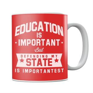 Education Is Important But Defending My State Is Importantest Mug