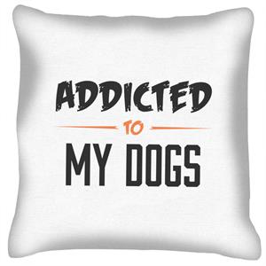 Addicted To My Dogs Cushion