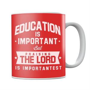 Education Is Important But Praising The Lord Is Importantest Mug