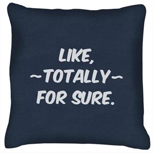 Like Totally For Sure Slogan Cushion