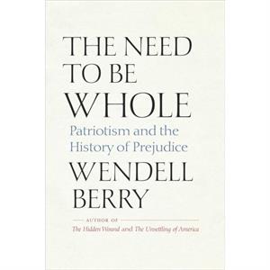 The Need to Be Whole by Wendell Berry