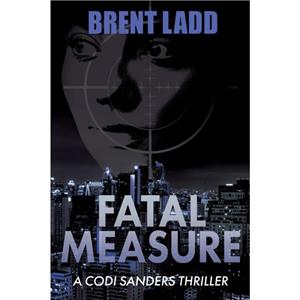 Fatal Measure by Brent Ladd