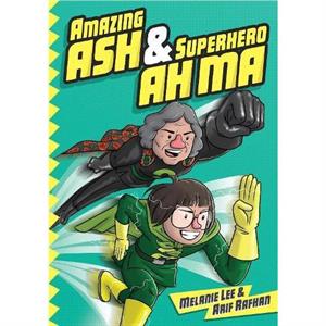 Amazing Ash  Superhero Ah Ma Book 1 by Melanie Lee