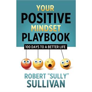 Your Positive Mindset Playbook by Robert Sully Sullivan