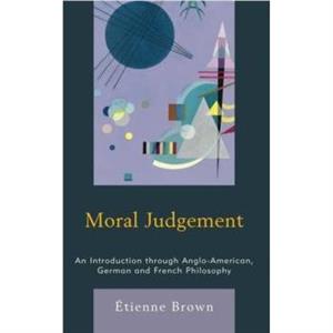 Moral Judgement by Brown & Etienne & Postdoctoral fellow at the Oxford Uehiro Centre for Practical Ethics