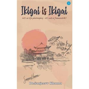 Ikigai is Ikigai its a Life Philosophyits Not a Framework by Sanjeevv Khanna