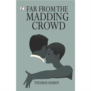 Far from the Madding Crowd by Thomas Hardy