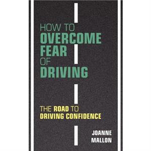 How to Overcome Fear of Driving by Joanne Mallon