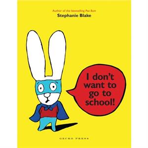 I Dont Want to Go to School by Stephanie Blake