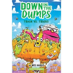 Down in the Dumps 2 Trash vs. Trucks by Wes Hargis