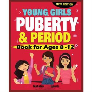 Young Girls Puberty and Period Book for Ages 812 years New Edition by Natalia Spark