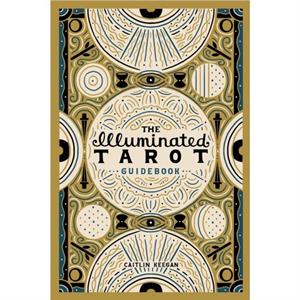 The Illuminated Tarot Guidebook by Caitlin Keegan