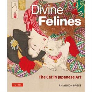 Divine Felines The Cat in Japanese Art by Rhiannon Paget