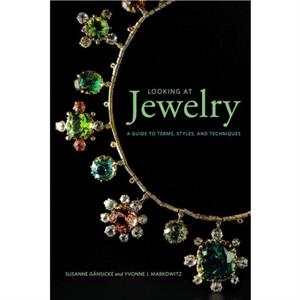 Looking at Jewelry Looking at series  A Guide to Terms Styles and Techniques by Yvonne J. Markowitz