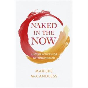 Naked in the Now by Marijke McCandless