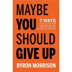 Maybe You Should Give Up by Byron Morrison