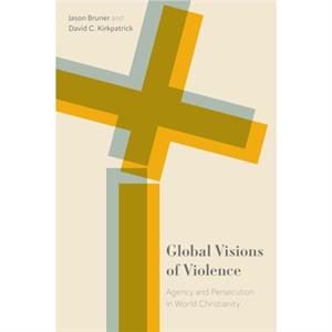 Global Visions of Violence by Jason BrunerDavid C. Kirkpatrick