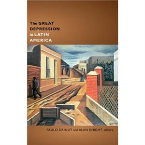 The Great Depression in Latin America by Paulo Drinot Alan Knight
