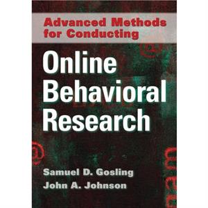 Advanced Methods for Conducting Online Behavioral Research by Edited by Samuel D Gosling & Edited by John A Johnson