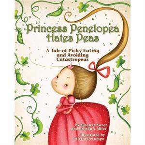 Princess Penelopea Hates Peas by Susan D. SweetBrenda S. Miles