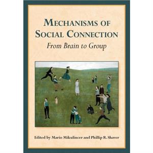 Mechanisms of Social Connection by Phillip R. Shaver Mario Mikulincer