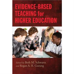 EvidenceBased Teaching for Higher Education by Regan A. R. Gurung Beth M. Schwartz