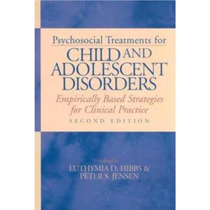 Psychosocial Treatments for Child and Adolescent Disorders by Peter Steen Jensen Euthymia D. Hibbs