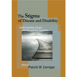 The Stigma of Disease and Disability by Patrick W. Corrigan