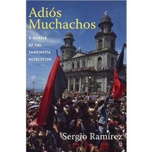Adios Muchachos by Sergio Ramirez