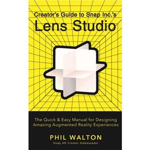 Designers Guide to Snapchats Lens Studio A Quick  Easy Resource for Creating Custom Augmented Reality Experiences by Phil Walton