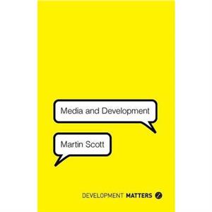 Media and Development by Martin Scott