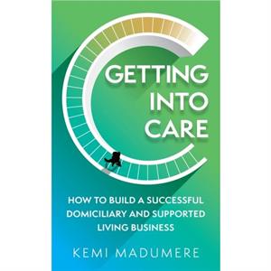 Getting into Care by Kemi Madumere