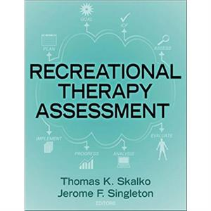 Recreational Therapy Assessment by Thomas K. SkalkoJerome Singleton