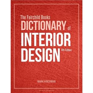 The Fairchild Books Dictionary of Interior Design by Hinchman & Mark University of NebraskaLincoln & USA