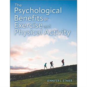 The Psychological Benefits of Exercise and Physical Activity by Jennifer L. Etnier