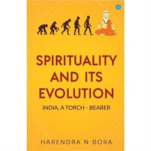 Spirituality and its Evolution by Harendra N Bora