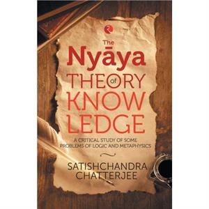Nyaya Theory of Knowledge by Satischandra Chatterjee