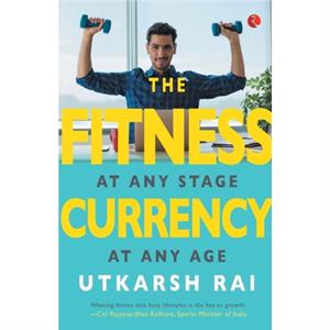 THE FITNESS CURRENCY by Utkarsh Rai