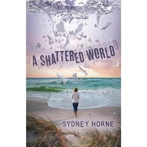 A Shattered World by Sydney Horne