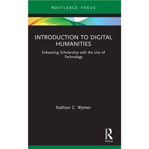 Introduction to Digital Humanities by Kathryn C. Wymer