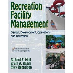 Recreation Facility Management by Richard F. MullBrent A. BeggsMick Renneisen
