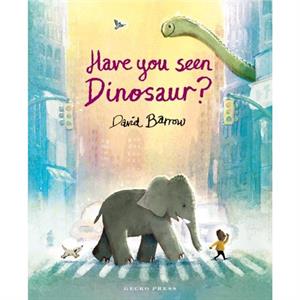 Have You Seen Dinosaur by David Barrow