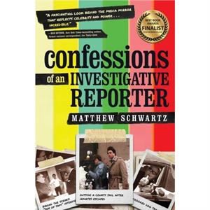 Confessions of an Investigative Reporter by Matthew Schwartz