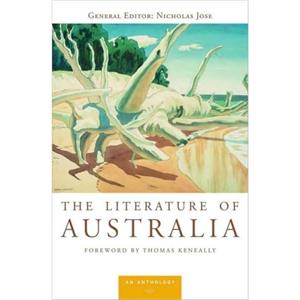 The Literature of Australia by Foreword by Thomas Keneally General editor Nicholas Jose