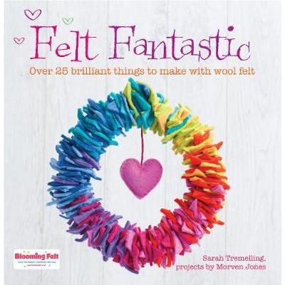 Felt Fantastic by Sarah TremellingMorven Jones
