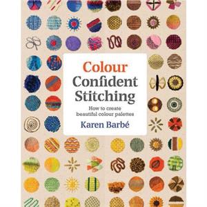 Colour Confident Stitching by Karen Barbe