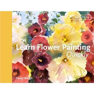 Learn Flower Painting Quickly by Trevor Waugh