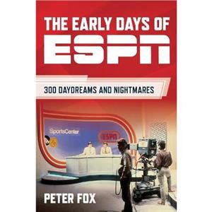 The Early Days of ESPN by Peter Fox