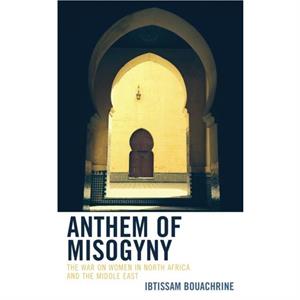 Anthem of Misogyny by Ibtissam Bouachrine